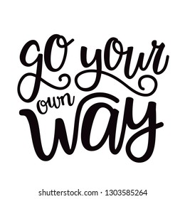 Black and white isolated leettering quote - go your own way. Inspirational and motivational typography poster