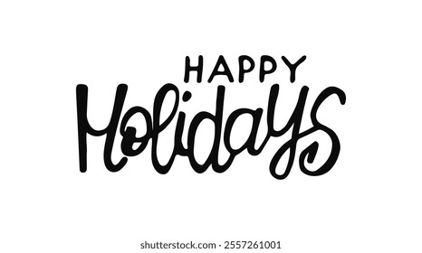 Black and white joyful phrase Happy Holidays with playful lettering. Aesthetic captures festive spirit, ideal for decorations or greeting cards. Calligraphy hand drawn words