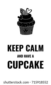 a black and white keep calm poster; a minimalistic card; a vector illustration with an isolated silhouette or icon of a hand drawn sketch of a cupcake