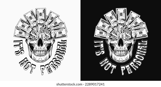 Black and white label with skull, money, 100 dollar bills. Skull with fan of bills over the eyes. Concept of the supremacy of money. For clothes, T-shirts, surface decoration. Vintage style