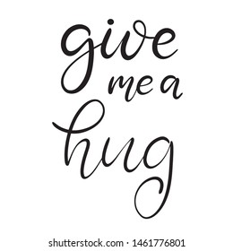 Black and white lettering vector illustration with calligraphy style Phrase give me a hug.  EPS10