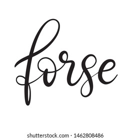 Black and white lettering vector illustration with calligraphy style word forse. Handwritten text for fabric print, logo, poster, card. EPS10