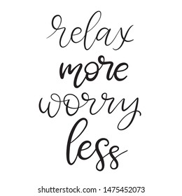 Black and white lettering vector illustration with calligraphy style phrase relax more worry less. Handwritten text for fabric print, logo, poster, card. EPS10