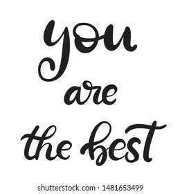 Black and white lettering vector illustration with calligraphy style phrase you are the best. Handwritten text for fabric print, logo, poster, card. EPS10