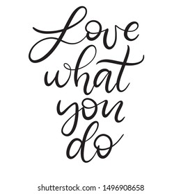 Black and white lettering vector illustration with calligraphy style phrase love what you do. Handwritten text for fabric print, logo, poster, card.