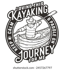 Black and white line art badge featuring a person kayaking with inspirational text, ideal for nature and outdoor adventure themed designs, camping enthusiasts, and hiking merchandise.