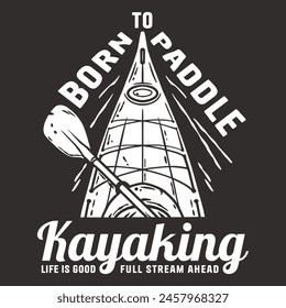 Black and white line art featuring kayaking theme with text born to paddle, full stream ahead, and kayaking time surrounded by nature and mountain outlines.