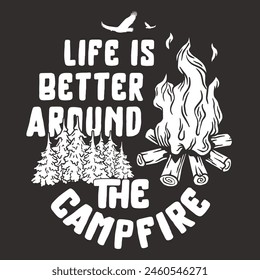 Black and white line art outdoor life with the message life is better around the campfire for nature enthusiasts and camping lovers.