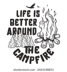 Black and white line art outdoor life with the message life is better around the campfire for nature enthusiasts and camping lovers.