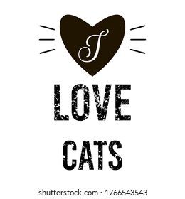 Black and white. I Love Cats - text. Feline quote on white background. Heart symbol and cat mustache. Motivational slogan. Typography flat lettering design for postcard, poster, print. Vector EPS10