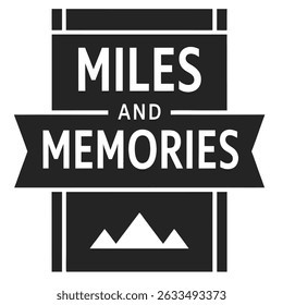 Black and white miles and memories text design with mountain symbol transparency