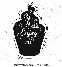 Black and white motivational posters. Vintage style cafe menu with calligraphy. Cupcake shape. Inspirational vector typography. Hand drawn typography poster