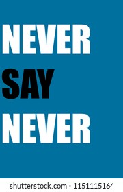 Black and White ,,Never Say Never,, on blue background