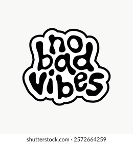 Black and white 'No Bad Vibes' text design. Positive message with bold, playful font. Emphasizes positivity and good vibes. Simple, impactful design. Doodle vector illustration isolated on white.