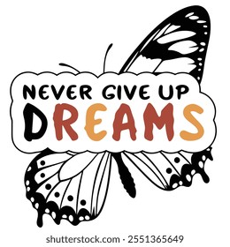 a black and white picture of a butterfly and the words never give up, Never give up on your dreams vector art design
