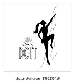 Black and white poster with a silhouette of a girl rock climber and a motivational lettering. You can do it. Sport and leisure activity concept.