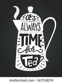 Black   white poster and vintage kettle   inscription 'It's always time for tea' in it  Unique hand lettering chalkboard background  Hand drawn vector illustration  isolated   easy to use 