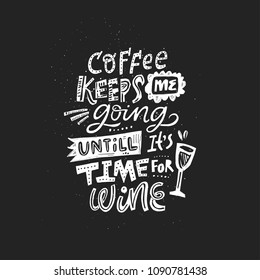 Black and white quote - Coffee keeps me going untill it's time for wine. 