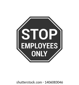 Black and White Stop Employees Only Sign Isolated On White Background. Caution Symbol Modern Simple vector icon