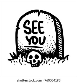 Black and white street art graffiti. Ink drawn cemetery burial plot. Clipart for sticker, tattoo or print. Stone headstone on the grave, human skull, grass and inscription see you.