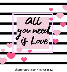 black and white striped background with heart. Hand drawn lettering -all you need is love. design for holiday greeting card and invitation of the wedding, Happy Valentine's day