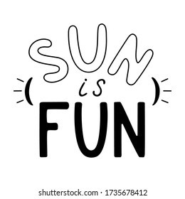 Black and white sun is fun handwritten lettering isolated vector illustration. Calligraphic element for your design.
