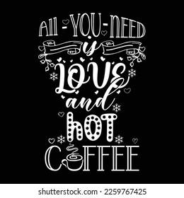 black and white t shirt for all winter lover.winter t shirt 'ALL YOU NEED IS LOVE AND HOT COFFEE'caption.  