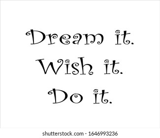 Black and white text, dream it, wish it and do it, background for positive, motivation and success quote. 