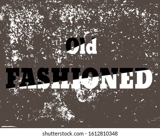 Black and white text "Old fashioned" on old grunge texture.