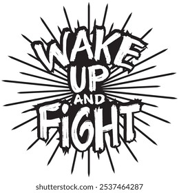 A black and white that says wake up and fight on it