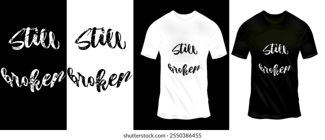 Black and White T-Shirt Design with 'Still Broken' Text in Distressed Brush Script Font for Emotional Wear