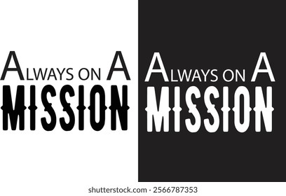 Black and white T-shirt design(Always on a mission) 