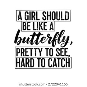 Un diseño tipográfico en blanco y negro que presenta una cita inspiradora sobre las cualidades deseables de una niña, comparándola con una mariposa: "UNA NIÑA DEBE SER COMO UNA mariposa, BONITA DE VER, DIFÍCIL DE CAPTURAR".