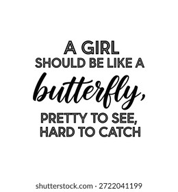 Un diseño tipográfico en blanco y negro que presenta una cita inspiradora sobre una niña que es como una mariposa, bonita de ver y difícil de atrapar, presentada en una mezcla de guion y Fuentes sans-serif sobre un fondo blanco liso.