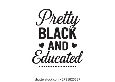 Black and white typographic design stating 'pretty black and educated' with heart and dot accents.