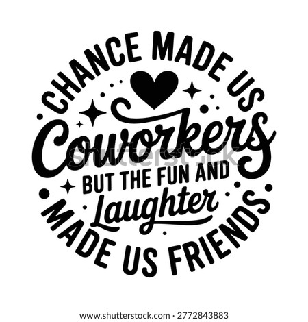 a black and white vector design featuring a coworkers friendship quote with heart and stars