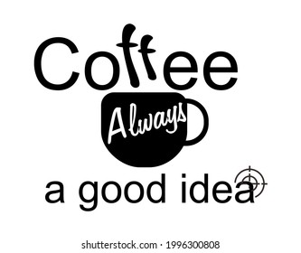 Black and white vector designs, vector illustrations with coffee quotes are always a good idea. coffee logo, label, badge, encouragement quote
