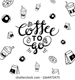 Black and white vector drawing with lettering composition "Coffee to go". Background with coffee cups, donuts and craft bags.