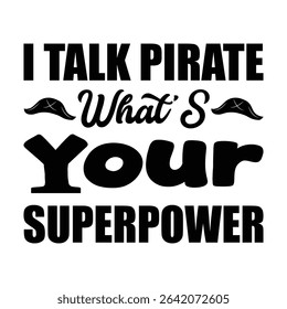 Black and white vector graphic featuring the text "I Talk Pirate What's Your Superpower" with pirate hat illustrations.