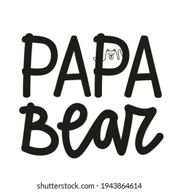 Black and white vector illustration with cute outline bear. Papa bear lettering phrase. Trendy typography poster, monochrome print design