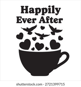 Black and white vector illustration depicting the phrase 'Happily Ever After' with hearts and flying birds emerging from a stylized cup, symbolizing love, romance, and new beginnings.