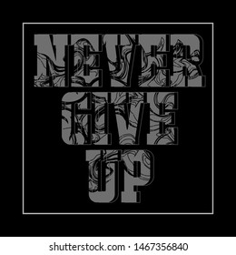 Black and white vector illustration in the form of the message: never give up. Typography, t-shirt graphics, print, poster, banner, slogan, flyer, postcard.