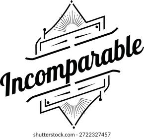 Black and white vector illustration of an incomparable badge with elegant script font, outline style, minimal design, suitable for branding and logos