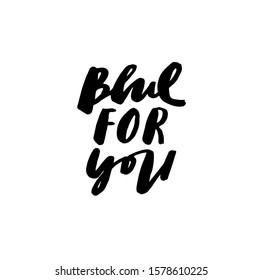 Black and white vector lettering. Blue For You simple hand drawn inscription. Quote about feelings.