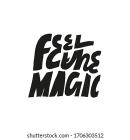 Black and white vector lettering. Minimalist hand drawn inscription. Inspirational quote. Feel The Magic. For cards, posters, t shirts.