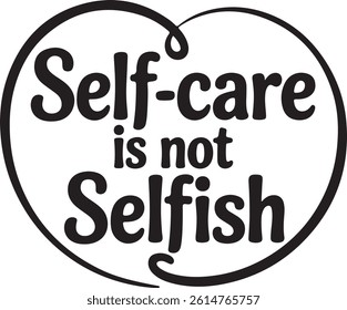 Black and White Vector Typography with Heart – Self-Care is Not Selfish Inspirational Quote Design