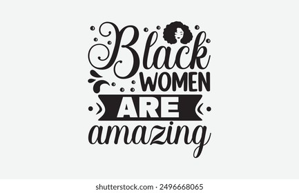 Black women are amazing - Inspirational vector illustration quotes, ideal for printable posters, tote bags, mugs, and t-shirt designs. Perfect for adding a touch of motivation to your everyday items.