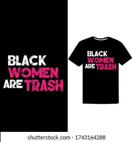 "Black Women are Trash" Women's Respect And Empowerment T-shirt Design.
