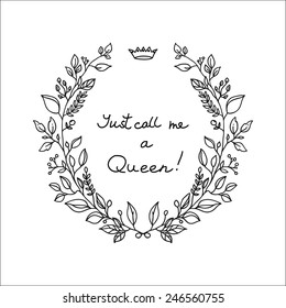 Black wreath with leaves on white background. Hand writing lettering Just call me a Queen. Cute design element for greeting card, wedding invitation. 