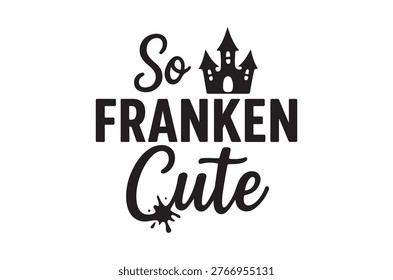 A black-and-white graphic featuring the phrase 'So Franken Cute' with castle imagery.